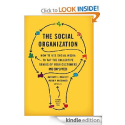 The Social Organization: How to Use Social Media to Tap the Collective Genius of Your Customers and Employees