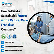 How to Build a Sustainable Future with a Critical Care Franchise Company?