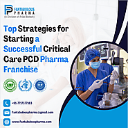 Top Strategies for Starting a Successful Critical Care PCD Pharma Franchise