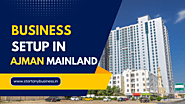 Business setup in Ajman Mainland | Ajman Business Setup