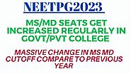 neetg2023 ms md seats get increased in govt/pvt college . massive change in previous cutoff