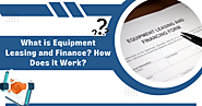 What is Equipment Leasing and Finance? How Does it Work?