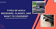Types Of Hitch Receivers, Classes, And What To Consider?