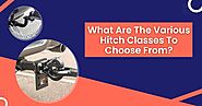 What Are The Various Hitch Classes To Choose From?