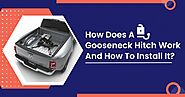 How Does A Gooseneck Hitch Work And How To Install It?