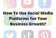 How To Use Social Media Platforms For Your Business Growth? – Advanceloanday