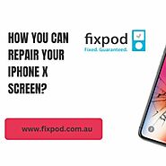 How You Can Repair Your iPhone X Screen?