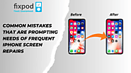 Common Mistakes That Are Prompting Needs Of Frequent iPhone Screen Repairs