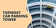 Topmost Car Parking Tower