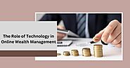 The Role of Technology in Online Wealth Management