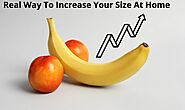 Real Way To Increase Your Size At Home Permanently