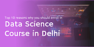 Top 10 reasons why you should enroll in a Data Science course in Delhi | by Avinash Sharma | Data Scientist | Mar, 20...