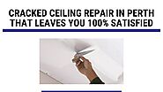 Cracked Ceiling Repair in Perth that Leaves You 100% Satisfied