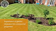 Garden Clearance for Commercial Properties: Why It Matters