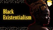 What is Black Existentialism?