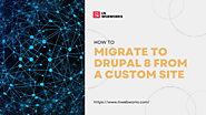 How to Migrate Your Custom Site to Drupal 8