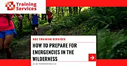 How to Prepare for Emergencies in the Wilderness