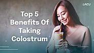Top 5 Benefits Of Taking Colostrum | Lazu golden Wellness #Health #supplements #colostrummilk