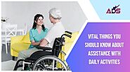 Few Vital Things You Should Know About Assistance with Daily Activities