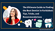 The Ultimate Guide to Finding the Best Dentist in Faridabad: Tips, Tricks, and Recommendations | Dental | drmanisha