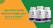Does BioFit Really Work For Weight Loss? Or Is It A Scam?
