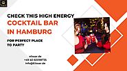 Check This High Energy Cocktail Bar In Hamburg For Perfect Place To Party