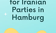 Top Ultimate Destination for Iranian Parties in Hamburg