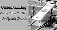 Understanding Online Silver Trading: A Quick Guide - Numerouspost