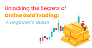 Unlocking the Secrets of Online Gold Trading: A Beginner's Guide