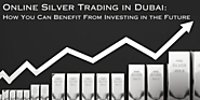 Online Silver Trading in Dubai: How You Can Benefit From Investing in the Future - Education Galaxy