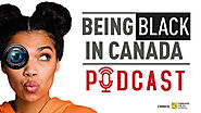 The Podcast - BEING BLACK IN CANADA