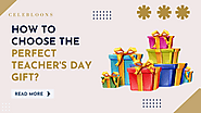 How to Choose the Perfect Teacher’s Day Gift? – Celebloons