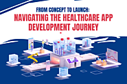 From Concept to Launch: Navigating the Healthcare App Development Journey