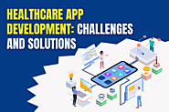 Healthcare App Development: Major Challenges and Solutions