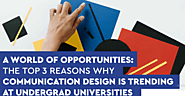 Top 3 Reasons Why Communication Design Is Trending At Udergrad Universities.