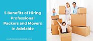 5 Benefits of Hiring Professional Packers and Movers in Adelaide