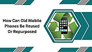 How Can Old Mobile Phones Be Reused Or Repurposed?