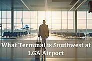 What Terminal is Southwest at LGA? LaGuardia Airport