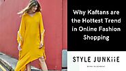 Why Kaftans are the Hottest Trend in Online Fashion Shopping