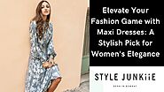 Elevate Your Fashion Game with Maxi Dresses