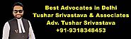 Best Advocates in Delhi l Advocate Tushar Srivastava