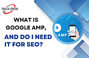 What is Google AMP and Do I Need It for SEO? - Thalla Lokesh