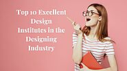 Top 10 Excellent Design Institutes in the Designing Industry