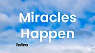 Miracles Happen Intro