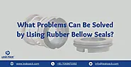 What Problems Can Be Solved by Using Rubber Bellow Seals?