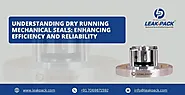 Understanding Dry Running Mechanical Seals: Enhancing Efficiency and Reliability- Leakpack