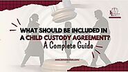 What Should Be Included in a Child Custody Agreement? A Complete Guide