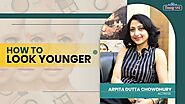 How To Look Younger Naturally | Tips By Actress Arpita DuttaChowdhury | Beauty Katha #NaturallyYoung