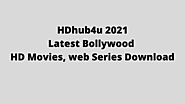 HDhub4u 2021: Latest Bollywood HD Movies, web Series Download