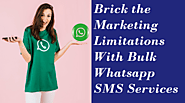 Brick the Marketing Limitations With Bulk Whatsapp SMS Services